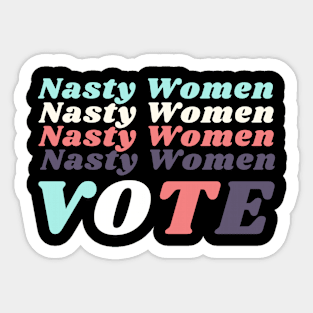 Nasty Women Shirt Nasty Women Vote Feminist Sticker